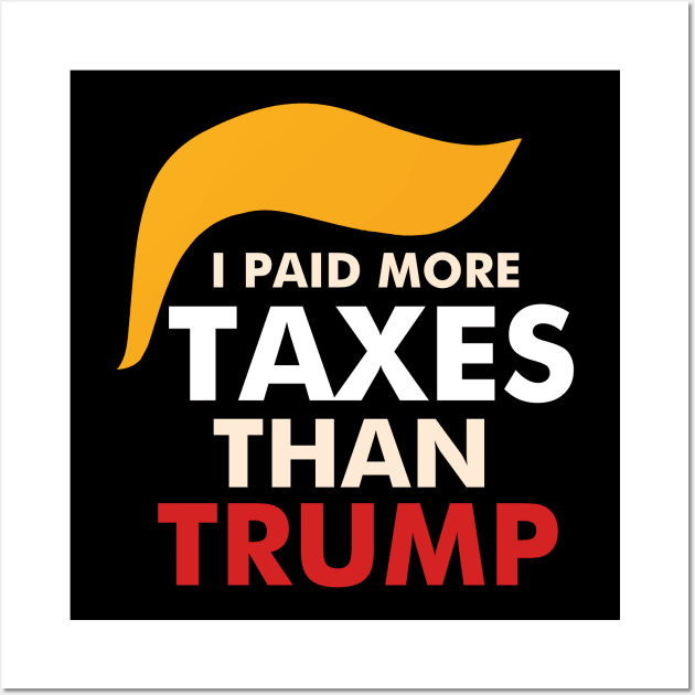 I paid more taxes than Trump Wall Art by kikiao